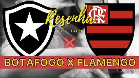 RESENHA PÓS-JOGO BOTAFOGO 0 X 1 FLAMENGO