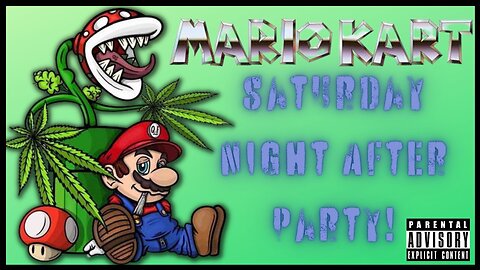 Saturday Night After PARTY! Mario Kart MAYHAM!