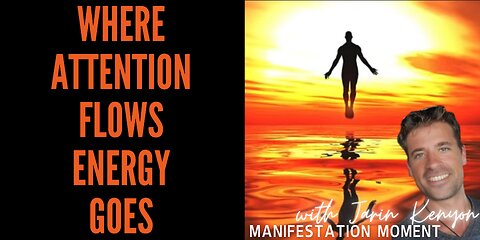 WHERE ATTENTON FLOWS, ENERGY GOES -MANIFESTATION MOMENT W/ JARIN KENYON