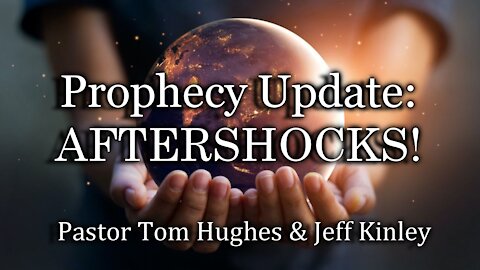 Prophecy Update: Aftershocks!