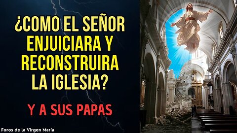 Cómo el Señor Enjuiciará a la Iglesia y la Reconstruirá [Profecías sobre el Papado]