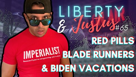 065 - RED PILLS, BLADE RUNNERS, & BIDEN VACATIONS