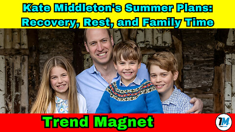 Kate Middleton's Summer Plans: Recovery, Rest, and Family Time