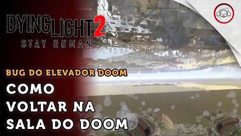 Dying Light 2 Stay Human, Como resolver o bug do elevador preso no Doom #2 | super dica PT-BR