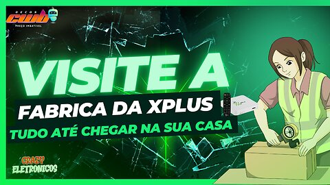 Como São Fabricados As tv box da xplus | conheça a fabrica