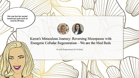 #22 The Miraculous Journey of Karens Menopause Reversal. We are the Med Beds.