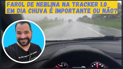 Tracker 1.0 turbo monstrando o farol em dia de chuva e neblina e bom ou não ?