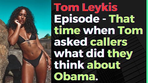 Tom Leykis Episode - That Time Tom Asked Callers What They Think About Obama