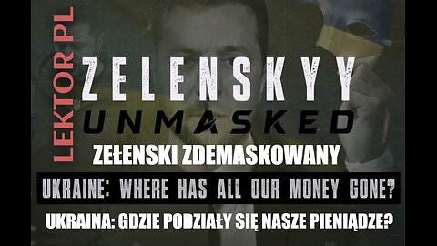 Zełenski Zdemaskowany część 5 | Ukraina: Gdzie się podziały nasze pieniądze? | Lektor PL