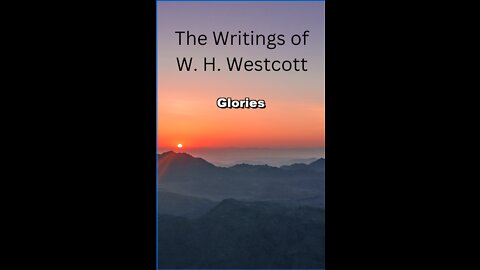 The Writings and Teachings of W. H. Westcott, Glories