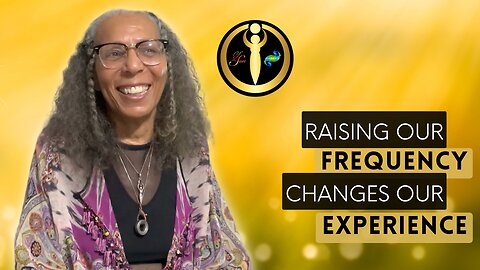 Raising Our Frequency Changes Our Experience