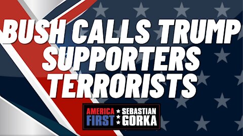 Sebastian Gorka FULL SHOW: Bush calls Trump supporters terrorists