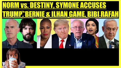 NORM FINKELSTEIN GRILLS DESTINY, SYMONE ACCUSES TRUMP, BERNIE & ILHAN GAME, NETANYAHU WARNING