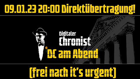 09.01.23 20:00 Direktübertragung! DC am Abend (frei nach it's urgent)