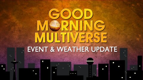 Good Morning Multiverse: Event & Weather Update — June 4, 2022