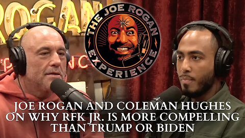 Why Robert F. Kennedy Jr. Is More Compelling Than Trump Or Biden - Joe Rogan and Coleman Hughes