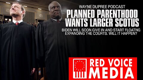 E1702: Planned Parenthood Calls For SCOTUS Expansion | Wayne Dupree