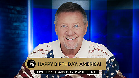 Happy Birthday America! | Give Him 15: Daily Prayer with Dutch | July 4th