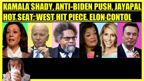 KAMALA SPEECH, ANTI-BIDEN CAMPAIGN, JAYAPAL UNDER FIRE, CORNEL WEST HIT PIECE, ELON CONTROL