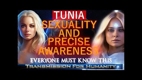 TUNIA - Everyone Must Know This Before it is Deleted! Sexuality and Precise Awareness