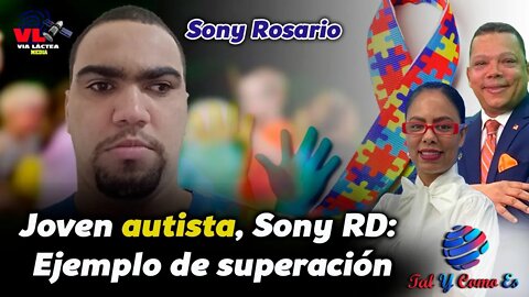 Joven Autista, Sony RD: Ejemplo de Superación - Tal y Como Es