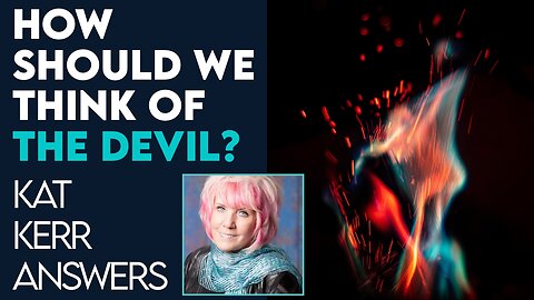 Kat Kerr: How Should We Think of the Devil? | Sept 12 2023