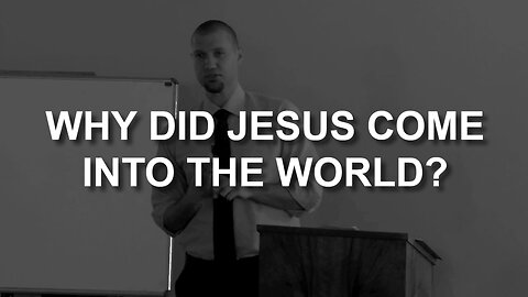 Why Did Jesus Come Into The World? (Luke 19:1-10)