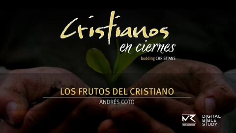 "Los Frutos del Cristiano" - Andrés Coto | Cristianos en Ciernes T01E10