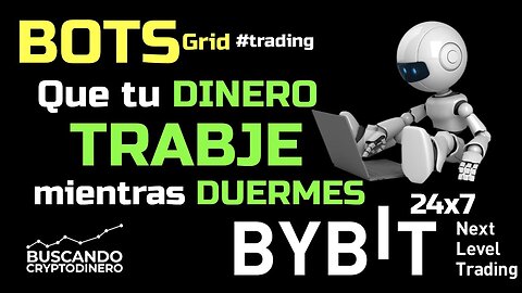 🤖 BOTS de ByBit Pon a trabajar tu Dinero 24x7 Mientras DUERMES