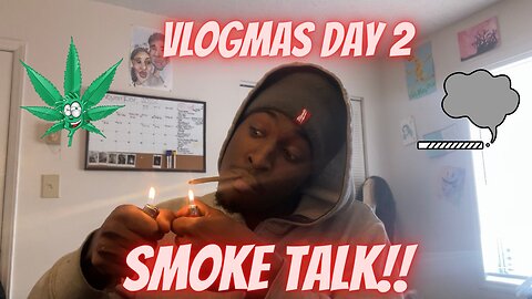 VLOGMAS Day 2, 2022| SMOKE TALK!!!!