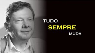 TUDO SEMPRE MUDA, ECKHART TOLLE DUBLADO