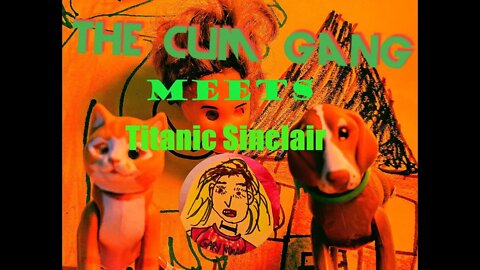 The Cum Gang Meets Titanic Sinclair