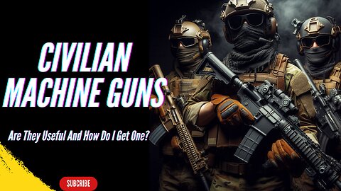 Citizen Machine Guns... Are they useful and how do you get one?