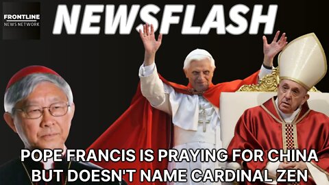 NEWSFLASH: Pope Francis is Praying for China, But Doesn't Name Cardinal Zen Specifically....