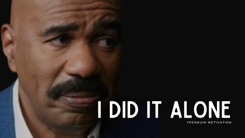 I DID IT ALONE. I MUST KEEP GOING. | Steve Harvey Motivation