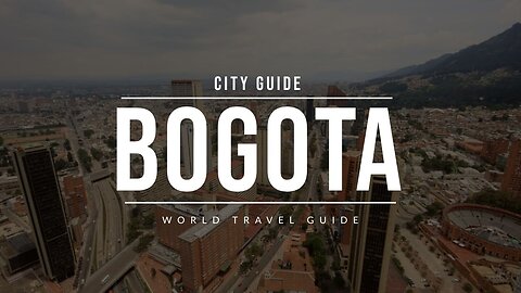 BOGOTA City Guide | Colombia | Travel Guide