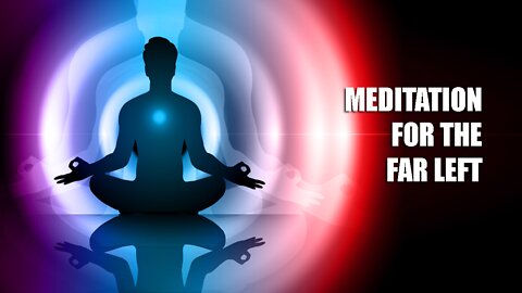 Meditation For The Far Left