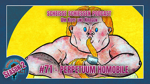 Scheisse Schiessen Podcast #71 - Perpetuum Homobile