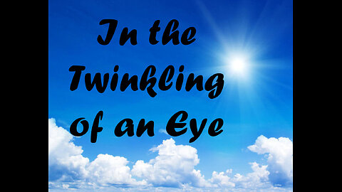 In the Twinkling of an Eye