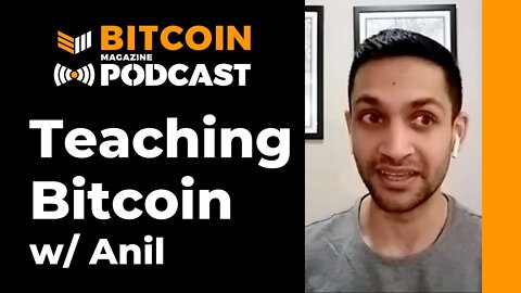 Teaching Bitcoin w/ @anilsaidso - Bitcoin Magazine Podcast