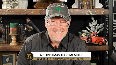 A Christmas to Remember | Give Him 15: Daily Prayer with Dutch | Dec. 21, 2021