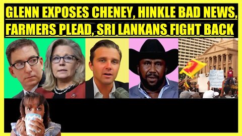 GLENN GREENWALD EXPOSES LIZ CHENEY, JACKSON HINKLE BAD NEWS, FARMERS PLEAD, SRI LANKA FIGHTS BACK