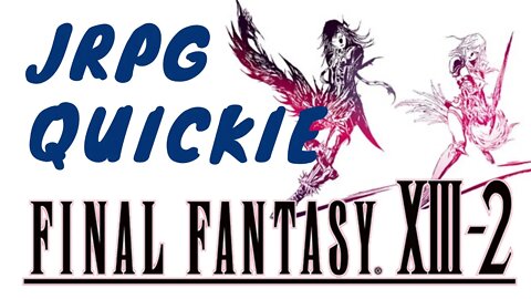 Final Fantasy XIII-2 - JRPG Quickie Review