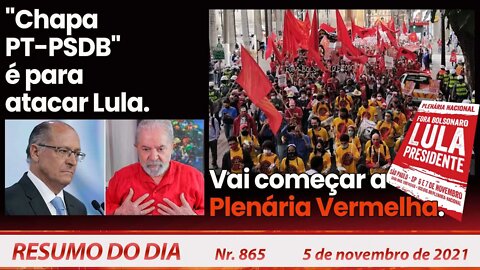 "Chapa PT-PSDB" é para atacar Lula. Vai começar a Plenária Vermelha - Resumo do Dia nº 865 - 4/11/21