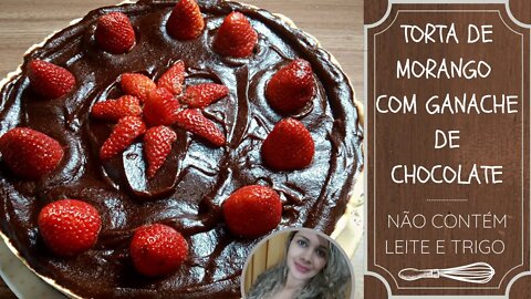 Torta de morango c/ ganache de chocolate. SEM LEITE E TRIGO #fabymiguelrumo4kh #semglúten