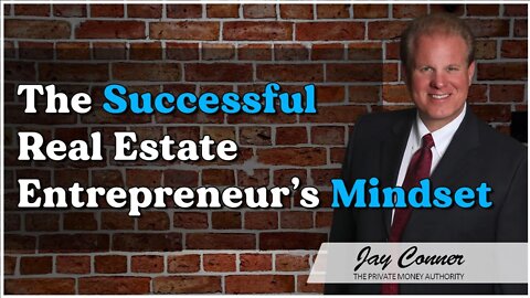 The Successful Real Estate Entrepreneur’s Mindset with Jay Conner, The Private Money Authority