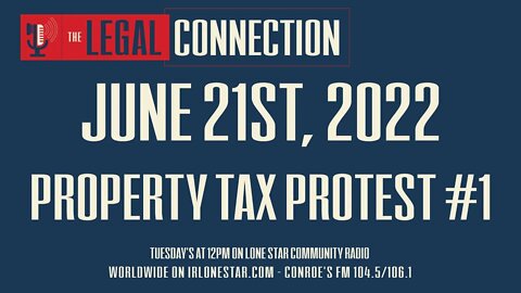 6.21.22 - Property Tax Protest #1 - The Legal Connection Show