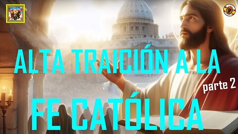 🔴¡ALTA TRAICIÓN A LA FE CATÓLICA!💥PARTE 2