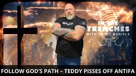 FOLLOW GOD’S PATH FOR YOU – TEDDY PISSES OFF ANTIFA AGAIN