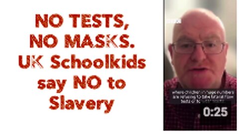 NO TESTS, NO MASKS. UK Schoolkids say NO to Slavery